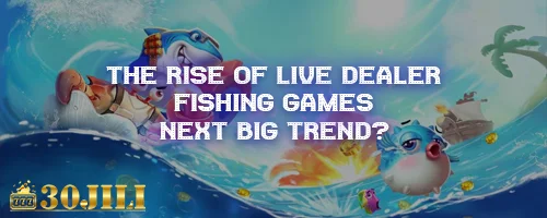 The Rise of Live Dealer Fishing Games: Next Big Trend?